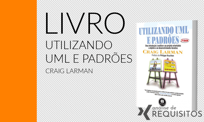 LIVRO: Utilizando UML e Padrões - Craig Larman - Português